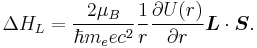 \Delta H_{L} = {2\mu_B\over \hbar m_e e c^2}{1\over r}{\partial U(r) \over \partial r} \boldsymbol{L}\cdot\boldsymbol{S}. 