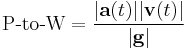  \mbox{P-to-W} = \frac{|\mathbf{a}(t)||\mathbf{v}(t)|}{|\mathbf{g}|}\;