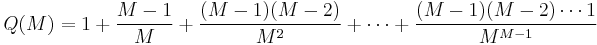 Q(M)= 1 %2B \frac{M-1}{M} %2B \frac{(M-1)(M-2)}{M^2} %2B \cdots %2B \frac{(M-1)(M-2) \cdots 1}{M^{M-1}}