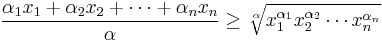 \frac{\alpha_1 x_1 %2B \alpha_2 x_2 %2B \cdots %2B \alpha_n x_n}{\alpha} \geq \sqrt[\alpha]{x_1^{\alpha_1} x_2^{\alpha_2} \cdots x_n^{\alpha_n}}