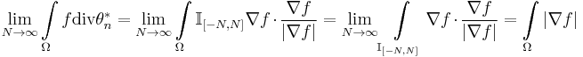 \lim\limits_{N\rightarrow\infty}\int\limits_\Omega f\text{div}\theta^*_n =
\lim\limits_{N\rightarrow\infty}\int\limits_\Omega\mathbb I_{\left[-N,N\right]}\nabla f\cdot\frac{\nabla f}{\left|\nabla f\right|}=
\lim\limits_{N\rightarrow\infty}\int\limits_{\mathbb I_{\left[-N,N\right]}} \nabla f\cdot\frac{\nabla f}{\left|\nabla f\right|} = \int\limits_\Omega\left|\nabla f\right|
