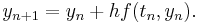  y_{n%2B1} = y_n %2B hf(t_n,y_n).  \qquad \qquad