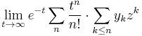  \lim_{t\rightarrow\infty} e^{-t}\sum_n\frac{t^n}{n!}\cdot\sum_{k\le n}y_kz^k