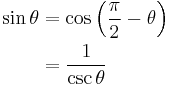 
\begin{align}
\sin \theta & = \cos \left(\frac{\pi}{2} - \theta \right) \\
& = \frac{1}{\csc \theta}
\end{align}
