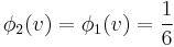 \phi_2(v)=\phi_1(v)=\frac{1}{6}\,\!