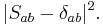 |S_{ab}-\delta_{ab}|^2.\,