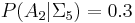 P(A_2 | \Sigma_5) = 0.3