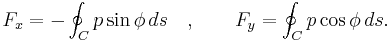  F_x= -\oint_C p \sin\phi\, ds \quad, \qquad F_y= \oint_C p \cos\phi\, ds. 