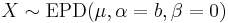  X \sim \mathrm{EPD}(\mu,\alpha=b,\beta=0)\, 