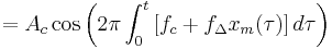 = A_{c} \cos \left( 2 \pi \int_{0}^{t} \left[ f_{c} %2B f_{\Delta} x_{m}(\tau) \right] d \tau \right)