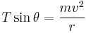 T \sin \theta =  \frac {mv^2}{r} \,