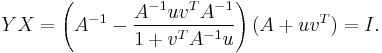 YX = \left(A^{-1} - {A^{-1}uv^T A^{-1} \over 1 %2B v^T A^{-1}u}\right)(A %2B uv^T) = I.