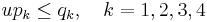 u p_k \le q_k, \quad k = 1, 2, 3, 4\,\!