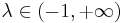 \lambda \in (-1,%2B\infty)