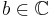 b\in\mathbb{C}