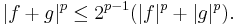 |f %2B g|^p \le 2^{p-1}(|f|^p %2B |g|^p).