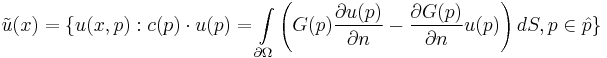  \tilde{u}(x)=\{u(x,p):c(p)\cdot u(p)=\int\limits_{\partial \Omega}\left(G(p)\frac{\partial u(p)}{\partial n} - \frac{\partial G(p)}{\partial n}u(p)\right)dS, p\in\hat{p} \}