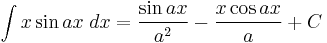 \int x\sin ax\;dx = \frac{\sin ax}{a^2}-\frac{x\cos ax}{a}%2BC\,\!