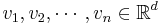  v_1, v_2, \cdots, v_n \in \mathbb{R}^d 