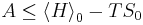 A\leq \left\langle H\right\rangle_{0} - T S_{0} \,