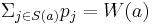 \Sigma_{j \in S(a)} p_j = W(a)