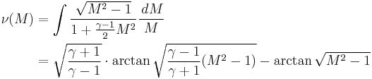 \begin{align} \nu(M) 
& = \int \frac{\sqrt{M^2-1}}{1%2B\frac{\gamma -1}{2}M^2}\frac{\,dM}{M} \\
& = \sqrt{\frac{\gamma %2B 1}{\gamma -1}} \cdot \arctan \sqrt{\frac{\gamma -1}{\gamma %2B1} (M^2 -1)} - \arctan \sqrt{M^2 -1} \\
\end{align} 