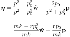 \begin{align}
\boldsymbol\eta & = \displaystyle \frac{p^2 - p_0^2}{p^2 %2B p_0^2} \mathbf{\hat{w}} %2B \frac{2 p_0}{p^2 %2B p_0^2} \mathbf{p} \\[1em]
  & = \displaystyle \frac{mk - r p_0^2}{mk} \mathbf{\hat{w}} %2B \frac{rp_0}{mk} \mathbf{p}
\end{align}