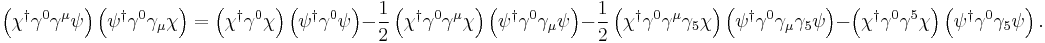 
\left(\chi^\dagger\gamma^0\gamma^\mu\psi\right)\left(\psi^\dagger\gamma^0\gamma_\mu \chi\right)=
\left(\chi^\dagger\gamma^0\chi\right)\left(\psi^\dagger\gamma^0\psi\right)-
\frac{1}{2}\left(\chi^\dagger\gamma^0\gamma^\mu\chi\right)\left(\psi^\dagger\gamma^0\gamma_\mu\psi\right)-
\frac{1}{2}\left(\chi^\dagger\gamma^0\gamma^\mu\gamma_5\chi\right)\left(\psi^\dagger\gamma^0\gamma_\mu\gamma_5\psi\right)
-\left(\chi^\dagger\gamma^0\gamma^5\chi\right)\left(\psi^\dagger\gamma^0\gamma_5\psi\right).