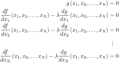 \begin{align}
g\left( x_1, x_2, \ldots , x_N \right) & =0 \\
\frac{df}{dx_1}\left( x_1, x_2, \ldots, x_N \right) - \lambda \frac{dg}{dx_1}\left( x_1, x_2,\ldots , x_N \right) & = 0 \\
\frac{df}{dx_2}\left( x_1, x_2, \ldots , x_N \right) - \lambda \frac{dg}{dx_2}\left( x_1, x_2, \ldots, x_N \right) & = 0 \\
 & {}\ \  \vdots  \\
\frac{df}{dx_N}\left( x_1, x_2, \ldots  x_N \right) - \lambda \frac{dg}{dx_N}\left( x_1, x_2, \ldots, x_N \right) & = 0
\end{align}
