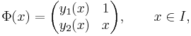 \Phi(x)=\begin{pmatrix}y_1(x)&1\\y_2(x)&x\end{pmatrix},\qquad x\in I,