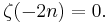 \zeta(-2n)=0.\,