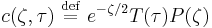 c(\zeta,\tau) \ \stackrel{\mathrm{def}}{=}\  e^{-\zeta/2} T(\tau) P(\zeta)