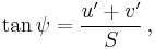 \tan \psi = \frac {u' %2B v'} {S} \,,