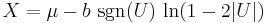 X=\mu - b\,\sgn(U)\,\ln(1 - 2|U|)