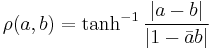 \rho (a, b) = \tanh^{-1} \frac{| a - b |}{|1 - \bar{a} b |}