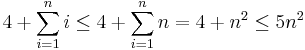 4%2B\sum_{i=1}^n i\leq 4%2B\sum_{i=1}^n n=4%2Bn^2\leq5n^2