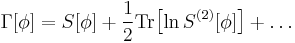 \Gamma[\phi]=S[\phi]%2B\frac{1}{2} \mathop{\mathrm{Tr}}{\left[\ln {S^{(2)}[\phi]}\right]%2B\dots}