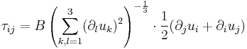 \tau_{ij} = B\left(\sum_{k,l = 1}^3(\partial_lu_k)^2\right)^{-\frac{1}{3}}\cdot\frac{1}{2}(\partial_ju_i %2B \partial_iu_j)\,