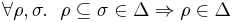 \forall \rho, \sigma. \;\ \rho \subseteq \sigma \in \Delta \Rightarrow \rho \in \Delta