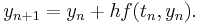 \, y_{n%2B1} = y_n %2B hf(t_n,y_n). 