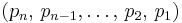 (p_n,\,p_{n-1},\dots,\,p_2,\,p_1)