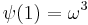 \psi(1) = \omega^3