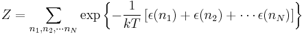  Z = \sum_{n_1, n_2, \cdots n_N} \exp\left\{ -\frac{1}{kT} \left[ \epsilon(n_1) %2B \epsilon(n_2) %2B \cdots \epsilon(n_N) \right] \right\} 