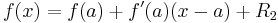  f(x) = f(a) %2B f'(a)(x - a) %2B R_2\ 