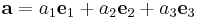 {\mathbf a} = a_1{\mathbf e}_1 %2B a_2{\mathbf e}_2 %2B a_3{\mathbf e}_3