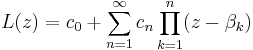 
L(z) = c_0 %2B \sum_{n=1}^\infty c_n \prod_{k=1}^n (z - \beta_k)
