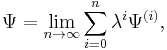  \Psi = \lim_{n \to \infty} \sum_{i=0}^{n} \lambda^{i} \Psi^{(i)}, 