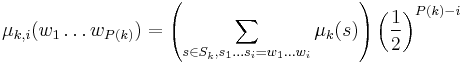 \mu_{k,i}(w_1\ldots w_{P(k)})=\left(\sum_{s\in S_k, s_1\ldots s_i=w_1\ldots w_i}\mu_k(s)\right)\left(\frac{1}{2}\right)^{P(k)-i}