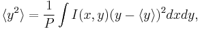  \langle y^2 \rangle = \frac{1}{P} \int{I(x,y) (y - \langle y \rangle )^2 dx dy}, 