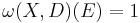 \omega(X,D)(E)=1